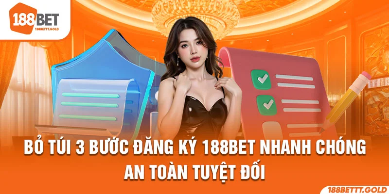 Bỏ túi 3 bước đăng ký 188BET nhanh chóng, an toàn tuyệt đối