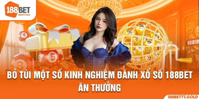 Bỏ túi một số kinh nghiệm đánh xổ số 188BET ăn thưởng