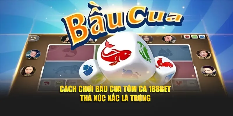 Cách Chơi Bầu Cua Tôm Cá 188bet -Thả Xúc Xắc Là Trúng