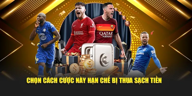 Chọn cách cược này hạn chế bị thua sạch tiền