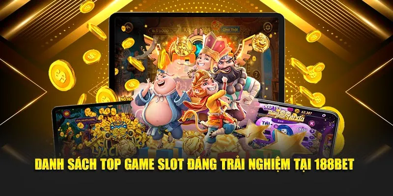 Danh sách top game slot đáng trải nghiệm tại 188BET