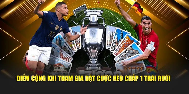 Điểm cộng khi tham gia đặt cược kèo chấp 1 trái rưỡi