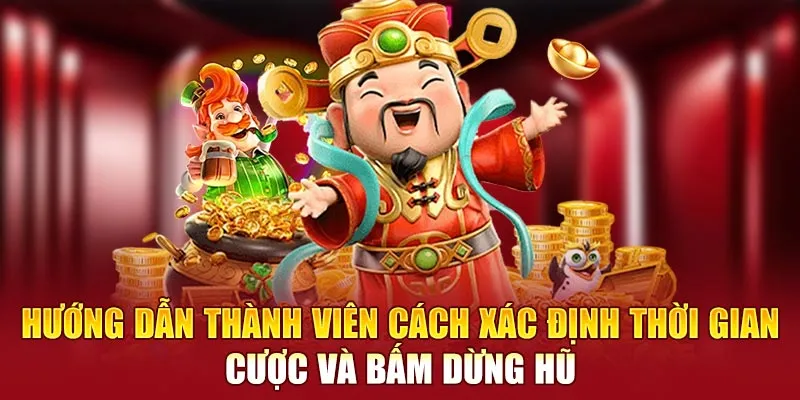 Hướng dẫn thành viên cách xác định thời gian cược và bấm dừng hũ