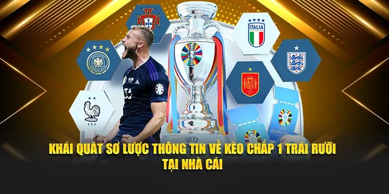 Khái quát sơ lược thông tin về kèo chấp 1 trái rưỡi tại nhà cái