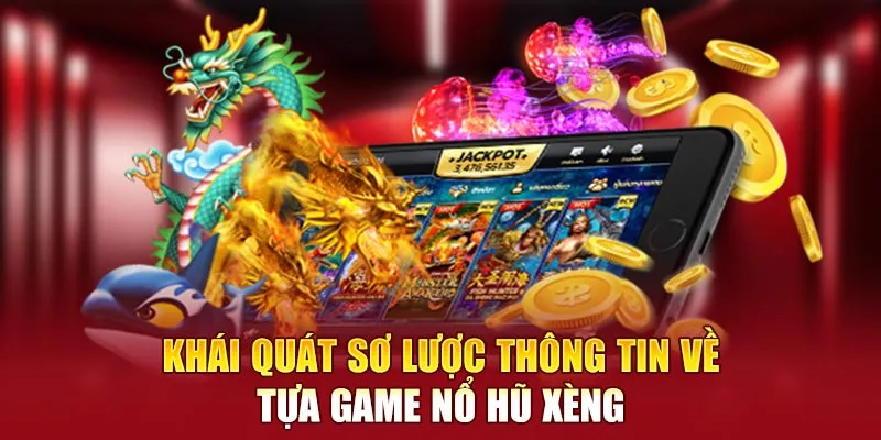 Khái quát sơ lược thông tin về tựa game nổ hũ xèng