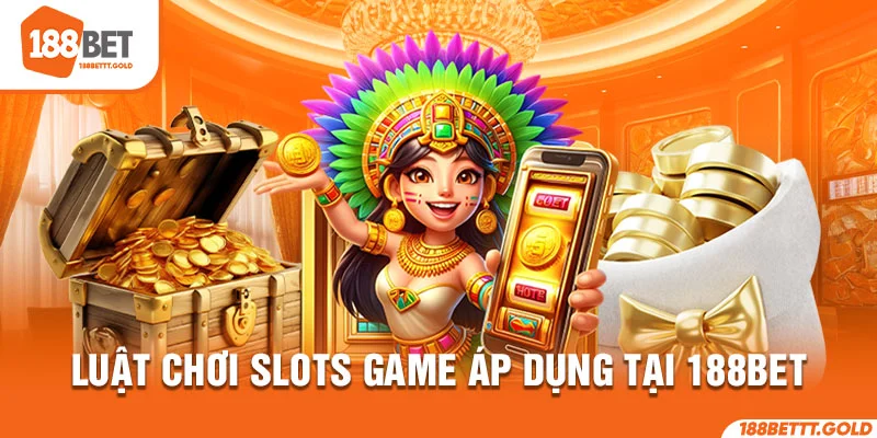 Luật chơi slots game áp dụng tại 188bet