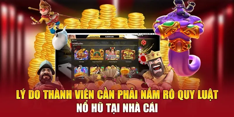 Lý do thành viên cần phải nắm rõ quy luật nổ hũ tại nhà cái