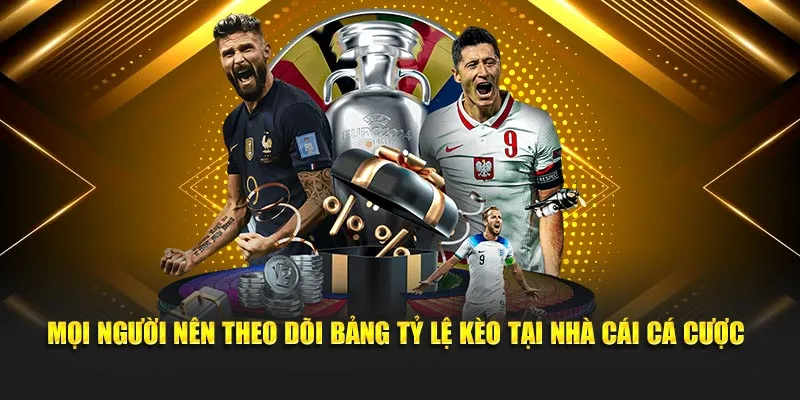 Mọi người nên theo dõi bảng tỷ lệ kèo tại nhà cái cá cược