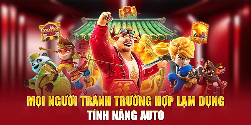 Mọi người tránh trường hợp lạm dụng tính năng auto