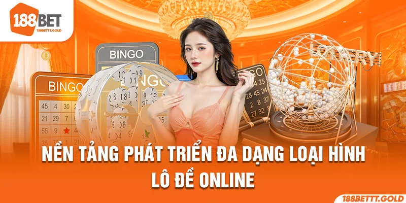 Nền tảng phát triển đa dạng loại hình lô đề online