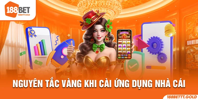 Nguyên tắc vàng khi cài ứng dụng nhà cái