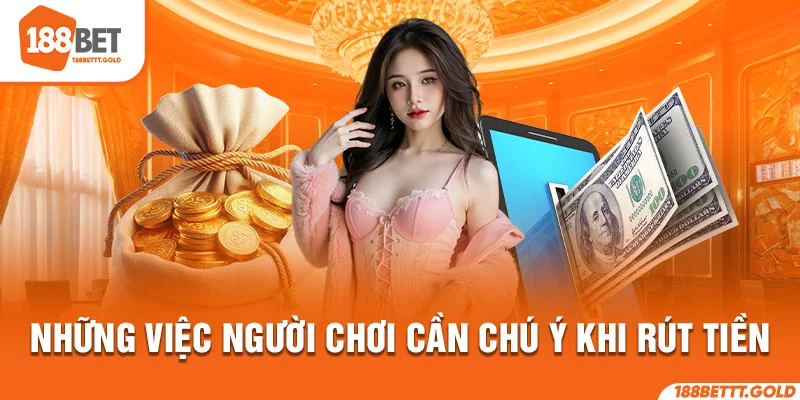 Những việc người chơi cần chú ý khi rút tiền 
