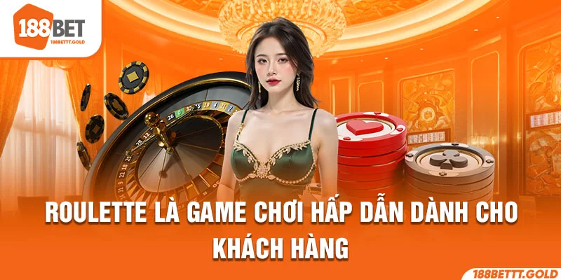 Roulette là game chơi hấp dẫn dành cho khách hàng