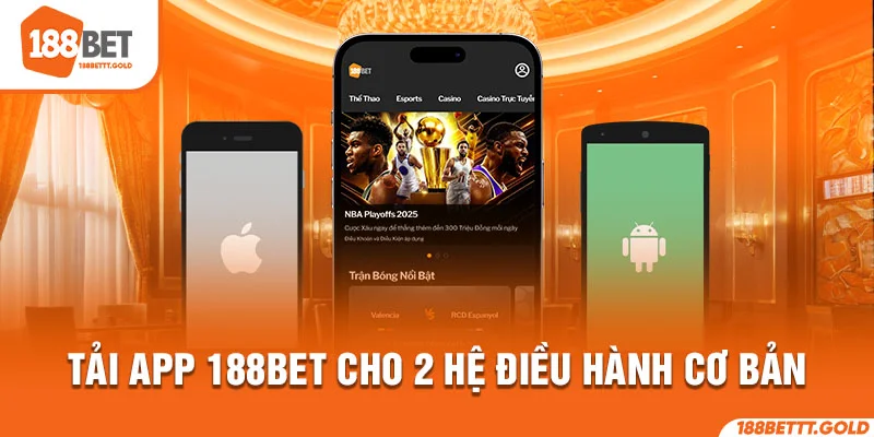 Tải app 188Bet cho 2 hệ điều hành cơ bản