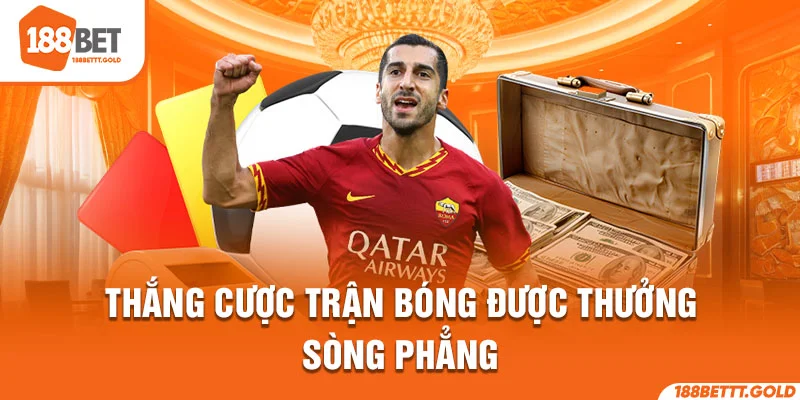 Thắng cược trận bóng được thưởng sòng phẳng