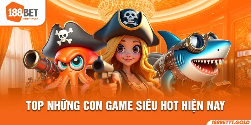 Top những con game siêu hot hiện nay
