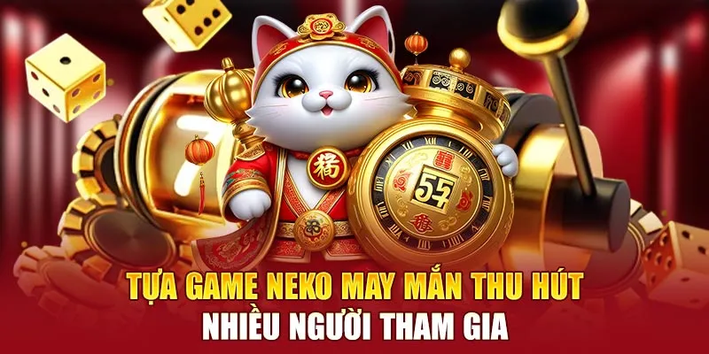 Tựa game neko may mắn thu hút nhiều người tham gia