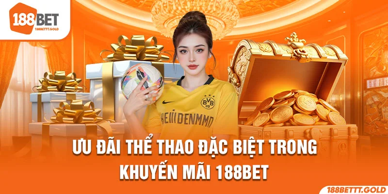 Ưu đãi thể thao đặc biệt trong khuyến mãi 188BET