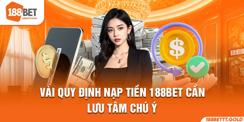 Vài quy định nạp tiền 188BET cần lưu tâm chú ý 